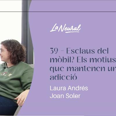 39 - Esclaus del mòbil? Els motius que mantenen una adicció amb Joan Soler