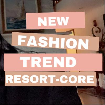 New Fashion Trend called Resort-Core New Fashion Trend called Resort-Core