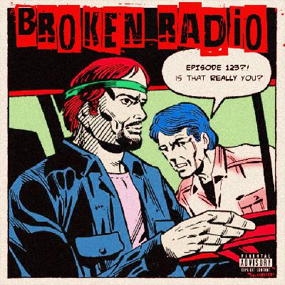 BROKEN RADIO EPISODE 123