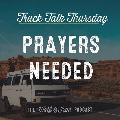 Prayers Needed // TRUCK TALK THURSDAY