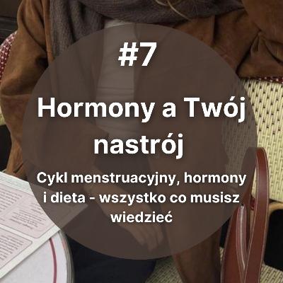 #7 Hormony a Twój nastrój - wszystko co powinnaś wiedzieć o cyklu i hormonach #7 Hormony a Twój nastrój - wszystko co powinnaś wiedzieć o cyklu i hormonach