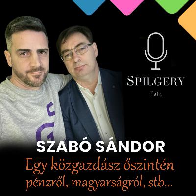 SPILGERY Talk | 44. rész | Szabó Sándor - Egy közgazdász őszintén pénzről, magyarságról, Brüsszelről