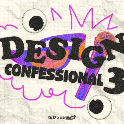 Design Confessional 3: The Triple D Design Confessional 3: The Triple D