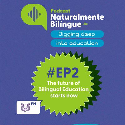 #2 Digging deep into Education: The future of Bilingual Education starts now #2 Digging deep into Education: The future of Bilingual Education starts now