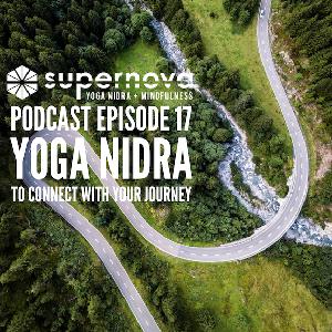 Supernova Yoga Nidra Podcast - Episode 17: Connect With Your Journey