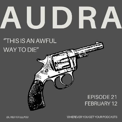 S1 Ep21: Audra - "This Is an Awful Way To Die"