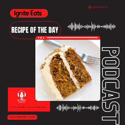 Ignite Eats Recipe Of The Day - Carrot Cake