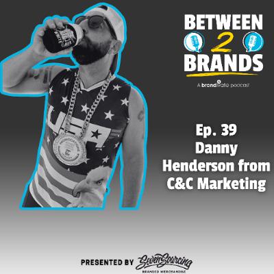 Ep. 39 - Danny Henderson from C&C Marketing