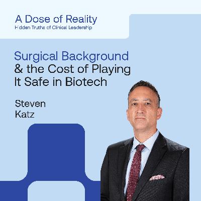 Steven Katz, MD, CMO and SVP of Translational Science for Shinobi Therapeutics & Professor of Surgery at Brown University - Hiring Without Regret, Team Mismatches, and the Cost of Playing It Safe in Biotech