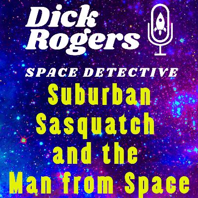 Suburban Sasquatch and the Man from Space
