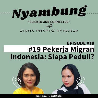 #19 Pekerja Migran Indonesia: Siapa Peduli? #19 Pekerja Migran Indonesia: Siapa Peduli?