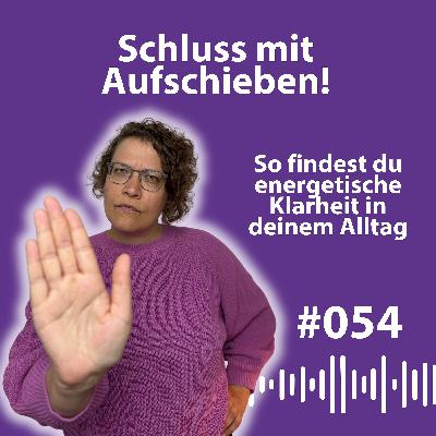#054 Warum offene To-Dos deine Energie fressen (und wie du sie endlich loslässt)