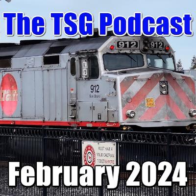 Episode 74: TSG Multimedia Podcast February 2024 All Things Trains
