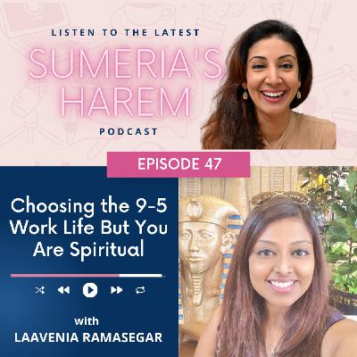 47. Choosing the 9-5 Work Life But You Are Spiritual with Laavenia Ramasegar