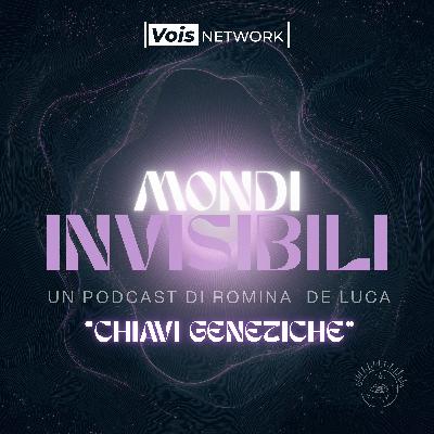 SESTA PUNTATA - MONDI INVISIBILI- CHIAVI GENETICHE CON SARA AZZOLINI  di B-KEY