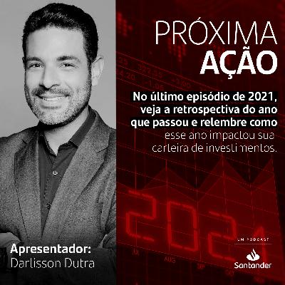 No último episódio de 2021, veja a retrospectiva do ano que passou e relembre como esse ano impactou sua carteira de investimentos