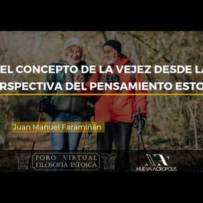 El concepto de la vejez desde la perspectiva del pensamiento estoico. Juan Manuel Faramiñán El concepto de la vejez desde la perspectiva del pensamiento estoico. Juan Manuel Faramiñán