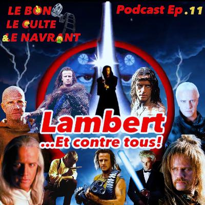 Le bon, le culte et le navrant. Ep11 : "Lambert et contre tous!"