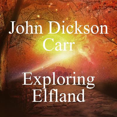 John Dickson Carr - Tales Well-Calculated to Keep You In ... Suspense! - Exploring Elfland