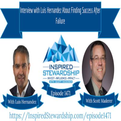Episode 1471: Interview with Luis Hernandez About Finding Success After Failure