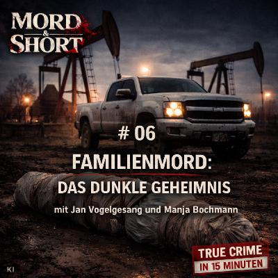 # 06 FAMILIENMORD: DAS DUNKLE GEHEIMNIS