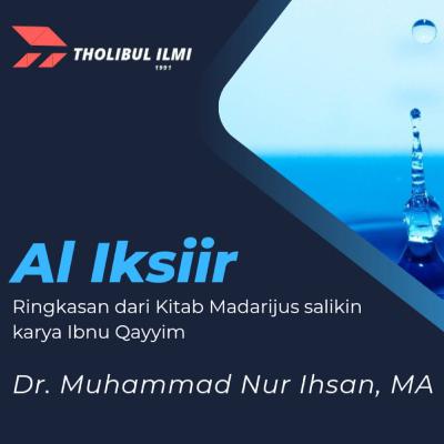 Kajian Kitab Al Iksiir (Ringkasan kitab Madarijus Salikin karya Ibnu Qoyyim)- (Pertemuan ke-32) 29 Okrober 2022 - Ustadz Dr. Muhammad Nur Ihsan, MA Hafizhahullah Ta'ala