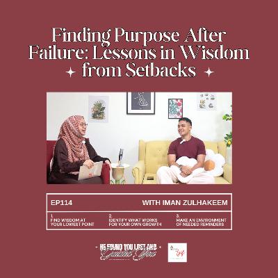 EP114: Finding Purpose After Failure: Lessons in Wisdom from Setbacks (with Iman Zulhakeem) EP114: Finding Purpose After Failure: Lessons in Wisdom from Setbacks (with Iman Zulhakeem)