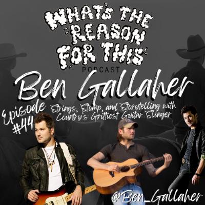 Episode 44 - Ben Gallaher - Strings, Stomp, and Storytelling with Country’s Grittiest Guitar Slinger