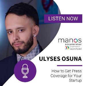 How to Get Press Coverage for Your Startup - Ulyses Osuna