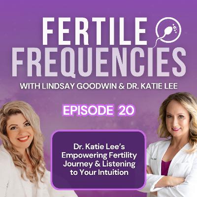 Episode 20: Dr. Katie Lee's Empowering Fertility Journey & Listening to Your Intuition