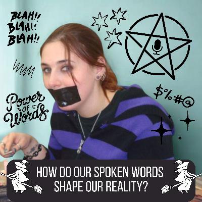 73: How Do Our Spoken Words Shape Our Reality?