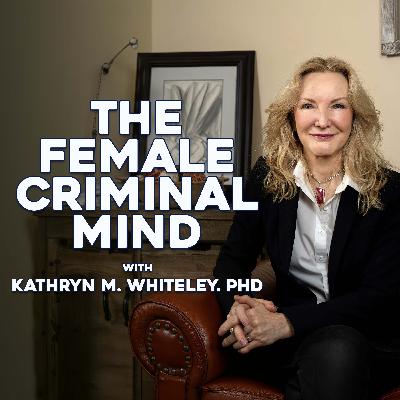 The Female Criminal Mind | Dr. Kathryn Whiteley