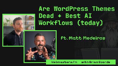 Are WordPress Themes Dead + Best AI Workflows ft. Matt Medeiros