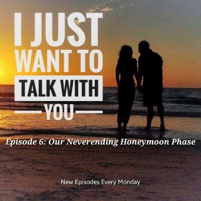 Ep 6 - I Just Want to Talk About the Honeymoon Phase