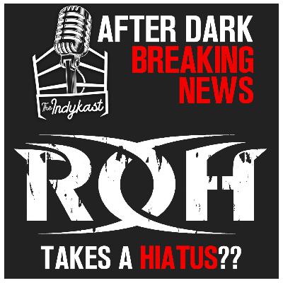 IndyKast 345 - BREAKING NEWS: ROH Takes A Hiatus?