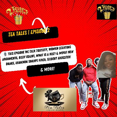 oxic Talk: Arguing Women, Body Counts & Industry Chaos! 2 Tears In A Bucket Podcast | Tea Tales
