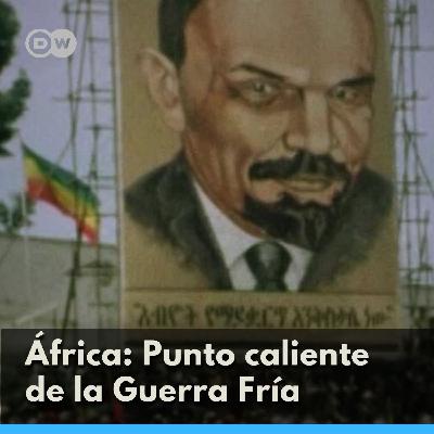 África: Punto caliente de la Guerra Fría África: Punto caliente de la Guerra Fría