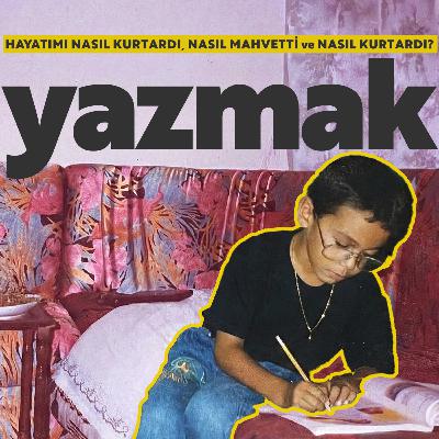 Yazmak Hayatımı Nasıl Kurtardı, Nasıl Mahvetti ve Nasıl Kurtardı?
