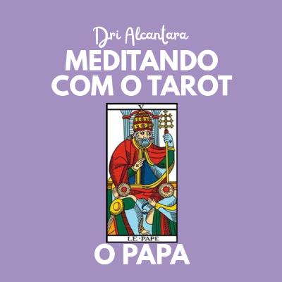 Arcano 5- O Papa/Sacerdote - Podcast Meditando com o Tarot