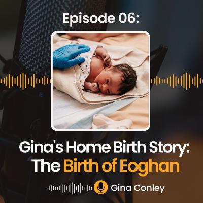 6: Gina's Second Birth Story: The Home Birth of Eoghan during the COVID Pandemic