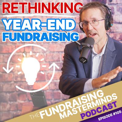 105. Rethinking Year-End Fundraising: Stop Wasting This Season!