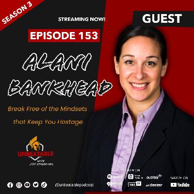Ep. 153: Alani Bankhead - Break Free of the Mindsets that Keep You Hostage