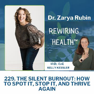 229. The Silent Burnout: How to Spot It, Stop It, and Thrive Again with Dr. Zarya Rubin