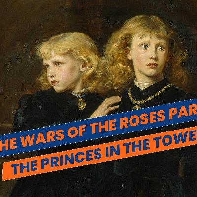 The Wars of the Roses Part Five: The Princes in the Tower