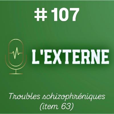 Episode 107 - Troubles schizophréniques (item 63)