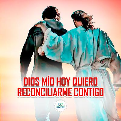 326. Dios Mío Hoy Quiero Reconciliarme Contigo