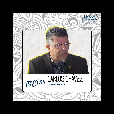 T06EP15. Entendiendo la IA | Carlos Chávez en Mentes Excepcionales, el podcast