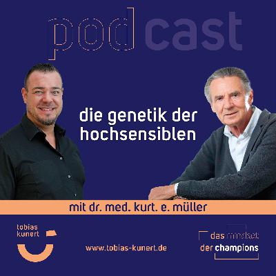Das Mindset der Champions - Folge 86 - Die Genetik der Hochsensiblen - mit Dr. Kurt E. Müller Das Mindset der Champions - Folge 86 - Die Genetik der Hochsensiblen - mit Dr. Kurt E. Müller