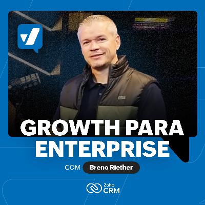 #53 - GROWTH aplicado no mercado de clientes ENTERPRISE, com Breno Riether #53 - GROWTH aplicado no mercado de clientes ENTERPRISE, com Breno Riether