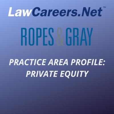 Practice Area Profile: private equity – with Ropes & Gray International LLP